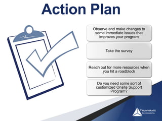 Action Plan
Observe and make changes to
some immediate issues that
improves your program
Take the survey
Reach out for more resources when
you hit a roadblock
Do you need some sort of
customized Onsite Support
Program?
 