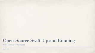 June 1, 2016
Open-Source Swift: Up and Running
Swift<Austin>() -> [Meetup][0]
 