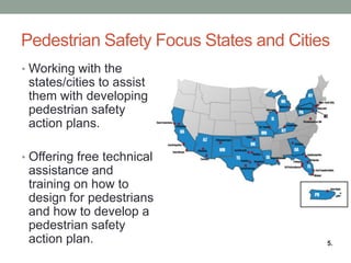 •Working with the states/cities to assist them with developing pedestrian safety action plans. 
•Offering free technical assistance and training on how to design for pedestrians and how to develop a pedestrian safety action plan. 
Pedestrian Safety Focus States and Cities 
5 
National Bike Summit | March 5, 2014 
5.  