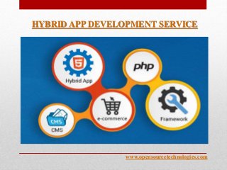HYBRID APP DEVELOPMENT SERVICE
www.opensourcetechnologies.com
 