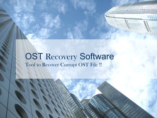 OST Recovery Software
Tool to Recover Corrupt OST File !!
 