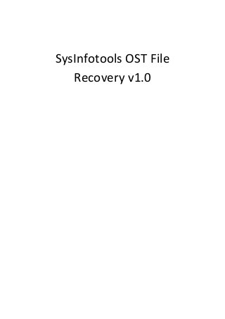 SysInfotools OST File
Recovery v1.0
 