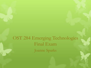 OST 284 Emerging Technologies
Final Exam
Joanne Sparks

 