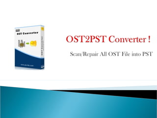 Scan/Repair All OST File into PST
 