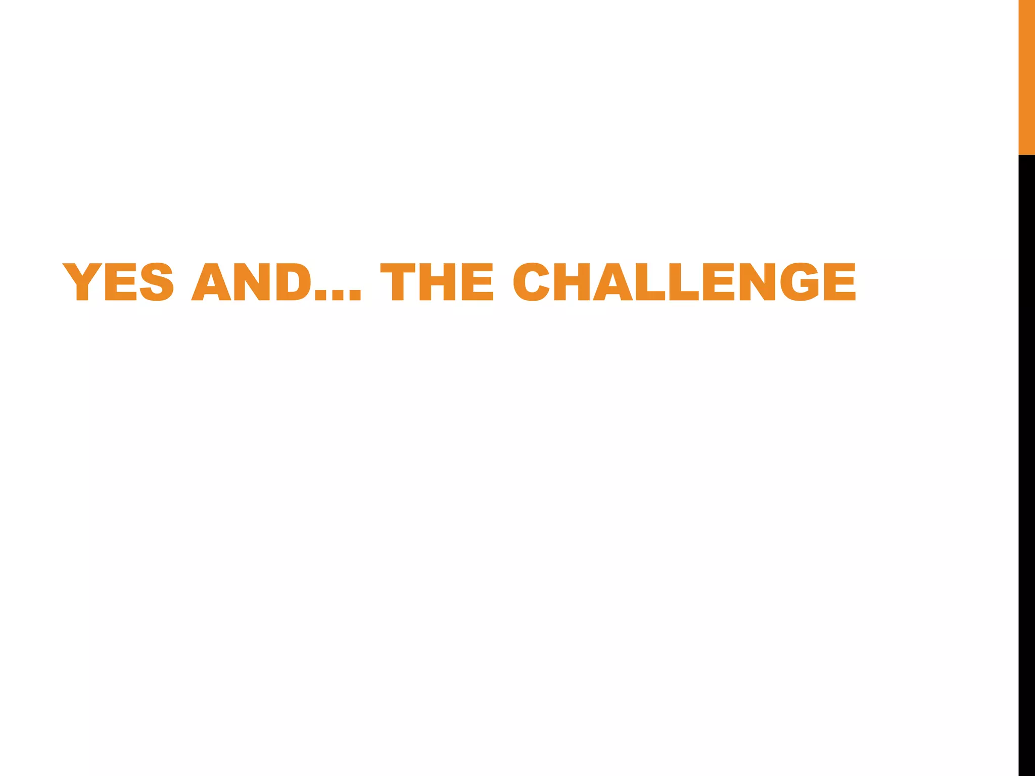 YES AND… THE CHALLENGE
 