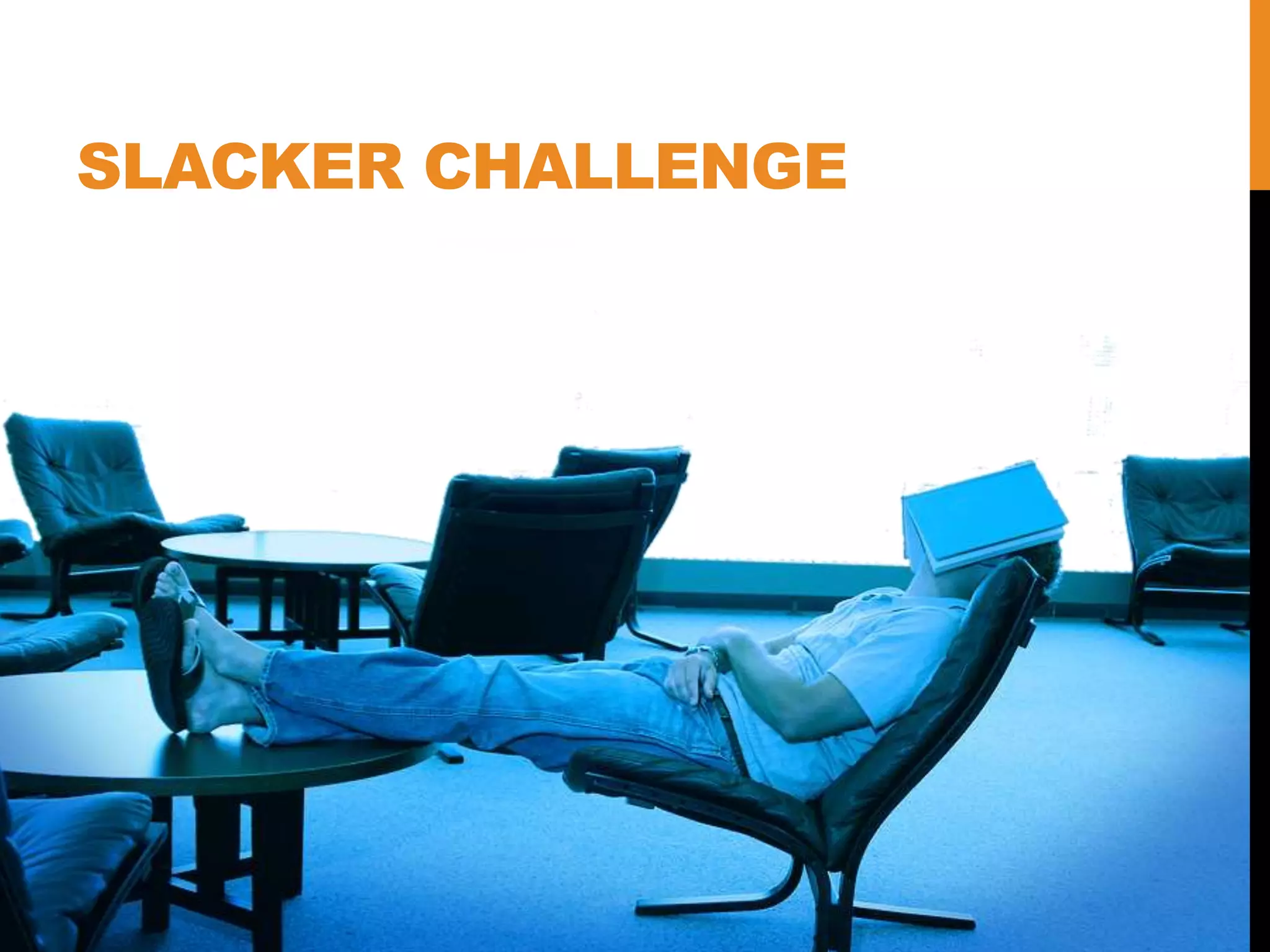 SLACKER CHALLENGE
 