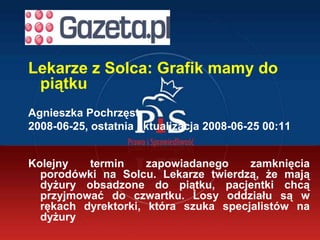 Lekarze z Solca: Grafik mamy do piątku<br />Agnieszka Pochrzęst<br />2008-06-25, ostatnia aktualizacja 2008-06-25 00:11<br...