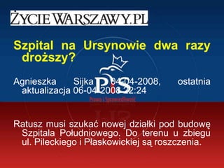 Szpital na Ursynowie dwa razy droższy?<br />Agnieszka Sijka 04-04-2008, ostatnia aktualizacja 06-04-2008 22:24<br />Ratusz...