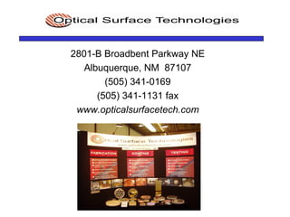 2801-B Broadbent Parkway NE
Albuquerque, NM 87107
(505) 341-0169
(505) 341-1131 fax
www.opticalsurfacetech.com
 