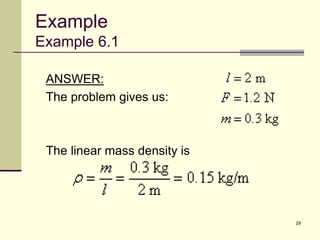 29
ANSWER:
The problem gives us:
The linear mass density is
Example
Example 6.1
 