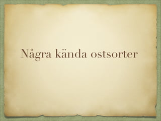 Några kända ostsorter

 