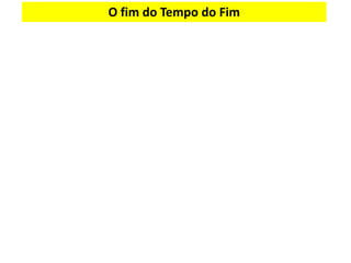 O fim do Tempo do Fim
 