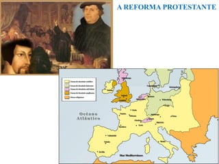A REFORMA PROTESTANTE
 