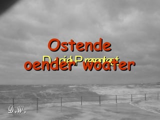 Daniel Presenteert Ostende oender woater 