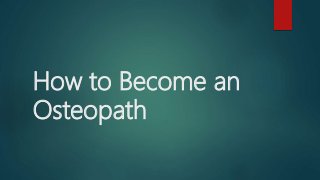 How to Become an
Osteopath
 