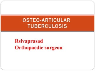 Rsivaprasad Orthopaedic surgeon OSTEO-ARTICULAR  TUBERCULOSIS 
