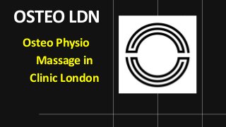 OSTEO LDN
Osteo Physio
Massage in
Clinic London
 