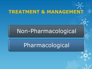 TREATMENT & MANAGEMENT



  Non-Pharmacological

    Pharmacological
 
