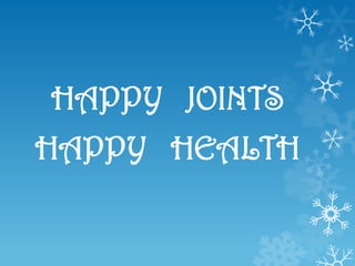 HAPPY JOINTS
HAPPY HEALTH
 