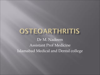 Dr M. Nadeem
Assistant Prof Medicine
Islamabad Medical and Dental college
 