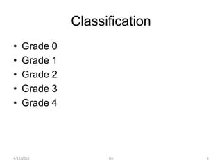Classification
• Grade 0
• Grade 1
• Grade 2
• Grade 3
• Grade 4
4/12/2018 6OA
 