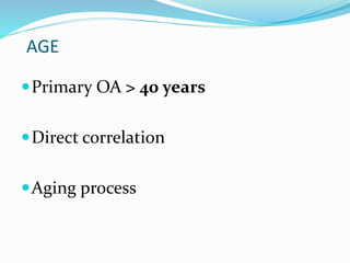AGE
Primary OA > 40 years
Direct correlation
Aging process
 
