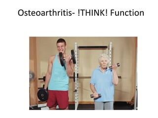 Osteoarthritis- !THINK! Function
 