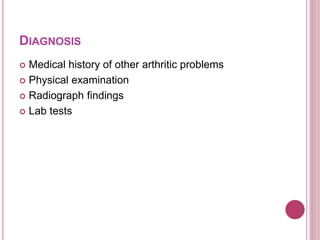 DIAGNOSIS
 Medical history of other arthritic problems
 Physical examination
 Radiograph findings
 Lab tests
 
