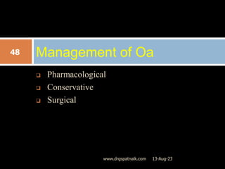  Pharmacological
 Conservative
 Surgical
Management of Oa
13-Aug-23
48
www.drgspatnaik.com
 