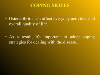 <ul><li>Osteoarthritis can affect everyday activities and overall quality of life.  </li></ul><ul><li>As a result, it's im...