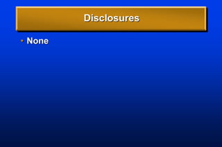 Disclosures
• None
 