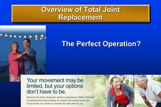 Overview of Total Joint
Replacement
The Perfect Operation?
 