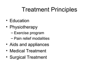 Treatment Principles
• Education
• Physiotherapy
  – Exercise program
  – Pain relief modalities
• Aids and appliances
• Medical Treatment
• Surgical Treatment
 