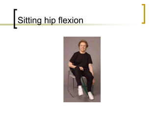 Sitting hip flexion
 