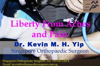 Liberty From Aches and Pain Dr. Kevin M. H. Yip   Singapore Orthopaedic Surgeon 