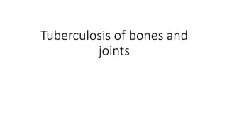 Tuberculosis of bones and
joints
 