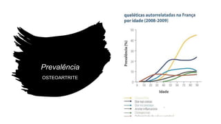 Prevalência
OSTEOARTRITE
 