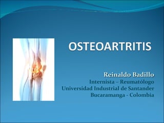 Reinaldo Badillo Internista – Reumatólogo Universidad Industrial de Santander Bucaramanga - Colombia 