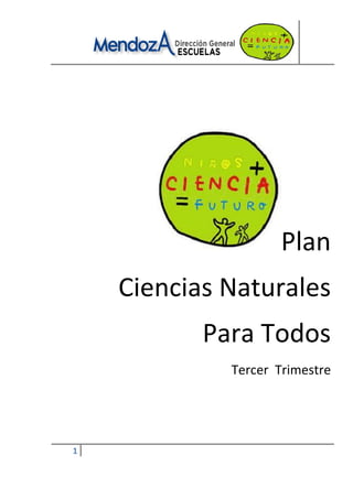 1
Plan
Ciencias Naturales
Para Todos
Tercer Trimestre
 