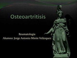Reumatología 
Alumno: Jorge Antonio Mirón Velázquez 
 