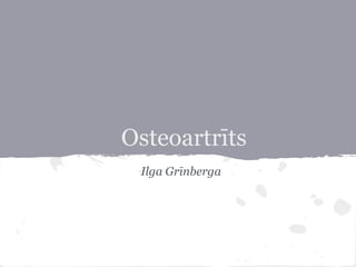 Osteoartrīts
Ilga Grīnberga
 