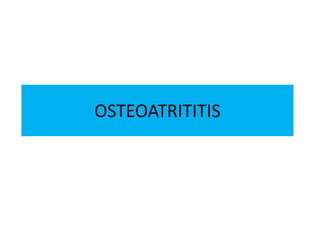 OSTEOATRITITIS

 