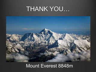 THANK YOU…
Mount Everest 8848m
 