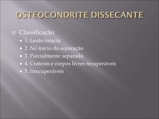  Classificação
 1. Lesão intacta
 2. No início da separação
 3. Parcialmente separada
 4. Crateras e corpos livres recuperáveis
 5. Irrecuperáveis
 