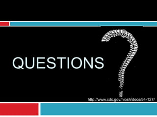 QUESTIONS
http://www.cdc.gov/niosh/docs/94-127/
 