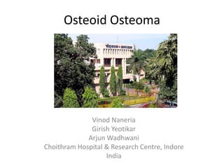 Osteoid Osteoma

Vinod Naneria
Girish Yeotikar
Arjun Wadhwani
Choithram Hospital & Research Centre, Indore
India

 