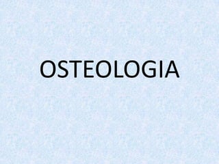 OSTEOLOGIA
 