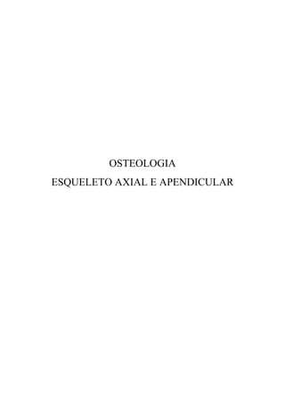 OSTEOLOGIA
ESQUELETO AXIAL E APENDICULAR
 
