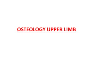 OSTEOLOGY UPPER LIMB
 