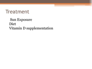 Treatment
Sun Exposure
Diet
Vitamin D supplementation
 